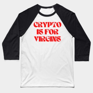 Copy of Aesthetic Crypto is for Virgins Funny Cute Bitcoin Baseball T-Shirt